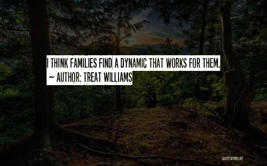 Treat Williams Quotes: I Think Families Find A Dynamic That Works For Them.
