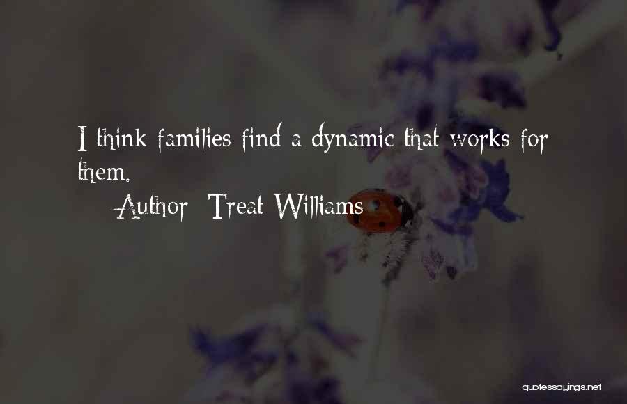 Treat Williams Quotes: I Think Families Find A Dynamic That Works For Them.