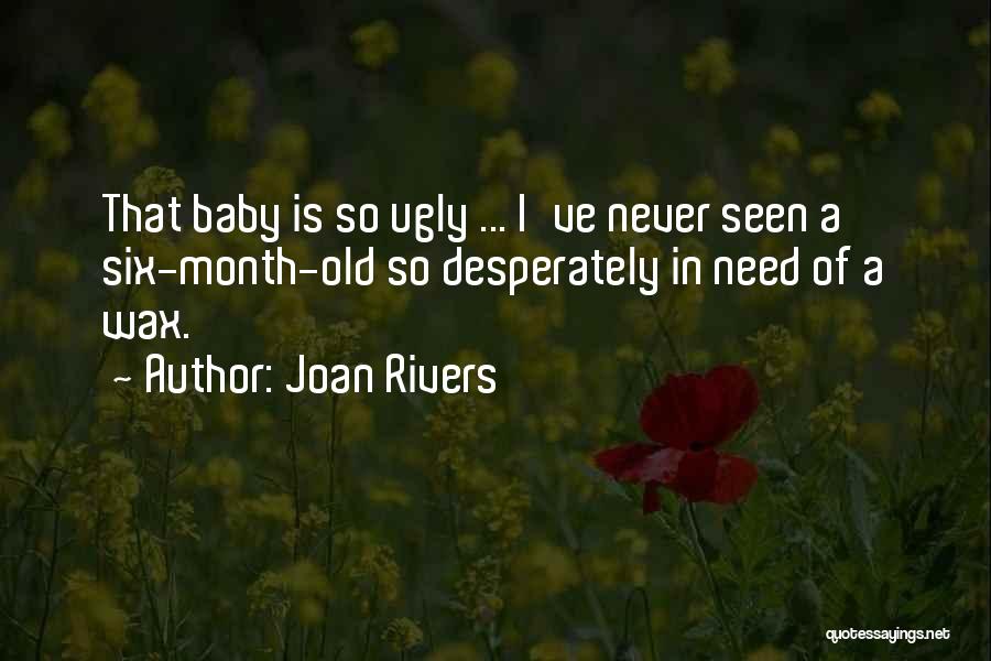 Joan Rivers Quotes: That Baby Is So Ugly ... I've Never Seen A Six-month-old So Desperately In Need Of A Wax.