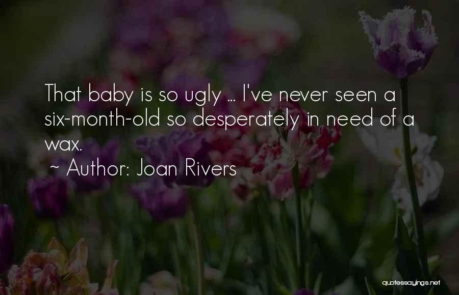 Joan Rivers Quotes: That Baby Is So Ugly ... I've Never Seen A Six-month-old So Desperately In Need Of A Wax.