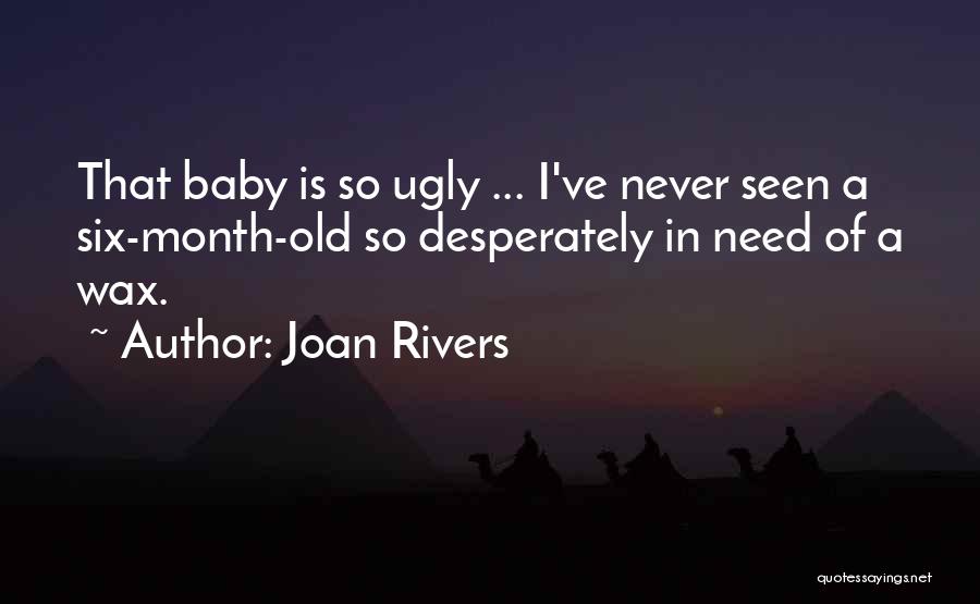 Joan Rivers Quotes: That Baby Is So Ugly ... I've Never Seen A Six-month-old So Desperately In Need Of A Wax.