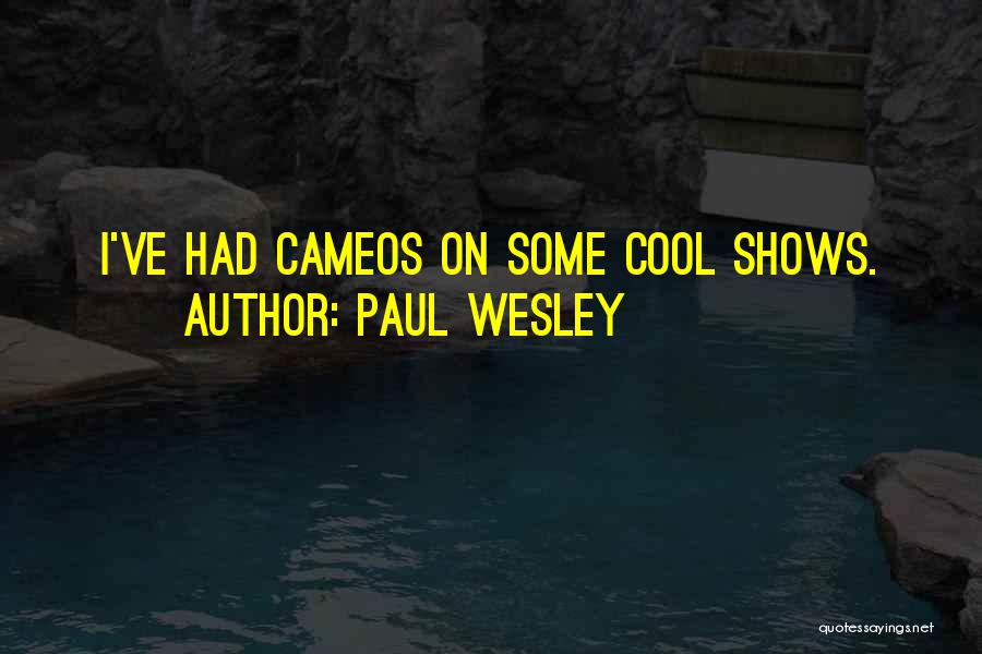 Paul Wesley Quotes: I've Had Cameos On Some Cool Shows.