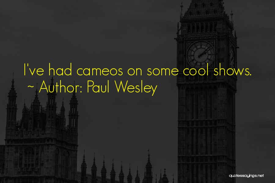 Paul Wesley Quotes: I've Had Cameos On Some Cool Shows.