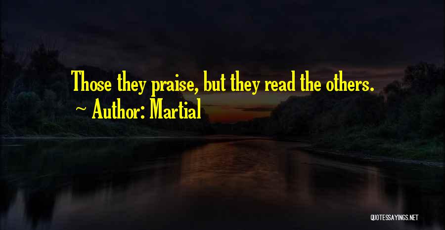 Martial Quotes: Those They Praise, But They Read The Others.