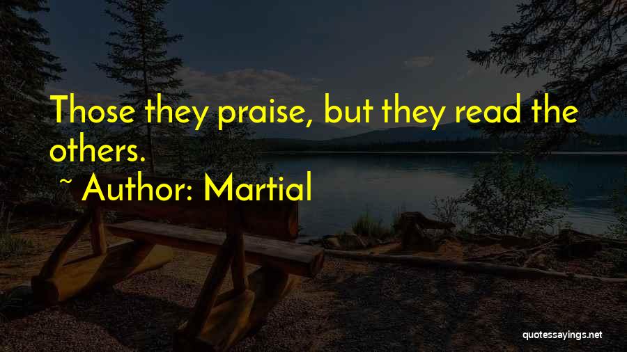 Martial Quotes: Those They Praise, But They Read The Others.