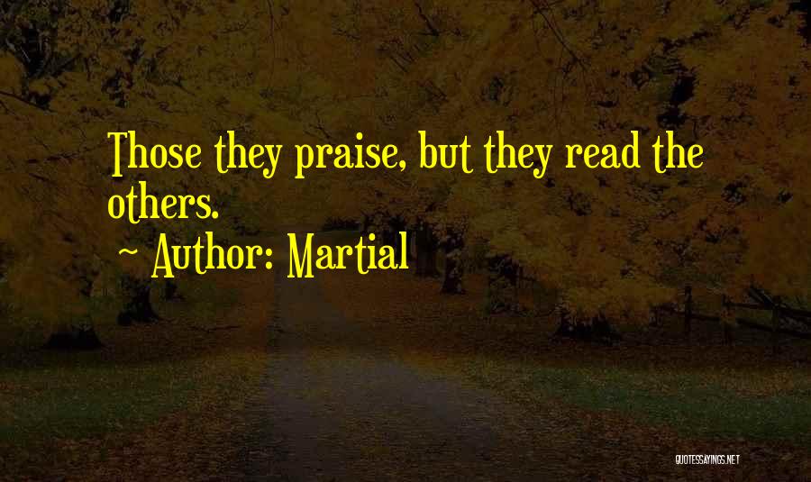 Martial Quotes: Those They Praise, But They Read The Others.