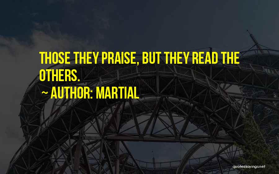 Martial Quotes: Those They Praise, But They Read The Others.