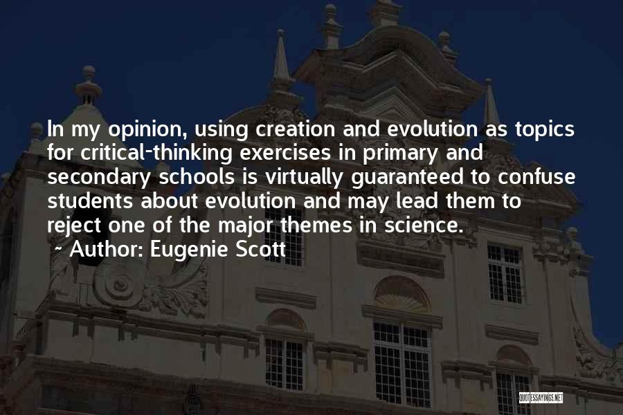 Eugenie Scott Quotes: In My Opinion, Using Creation And Evolution As Topics For Critical-thinking Exercises In Primary And Secondary Schools Is Virtually Guaranteed