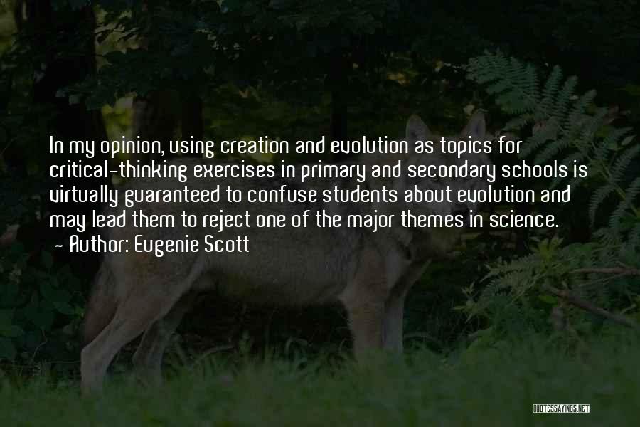 Eugenie Scott Quotes: In My Opinion, Using Creation And Evolution As Topics For Critical-thinking Exercises In Primary And Secondary Schools Is Virtually Guaranteed