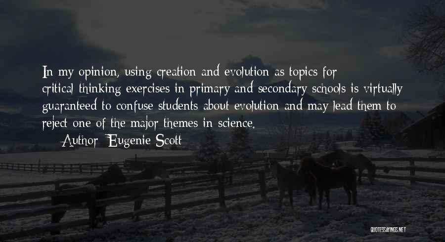 Eugenie Scott Quotes: In My Opinion, Using Creation And Evolution As Topics For Critical-thinking Exercises In Primary And Secondary Schools Is Virtually Guaranteed