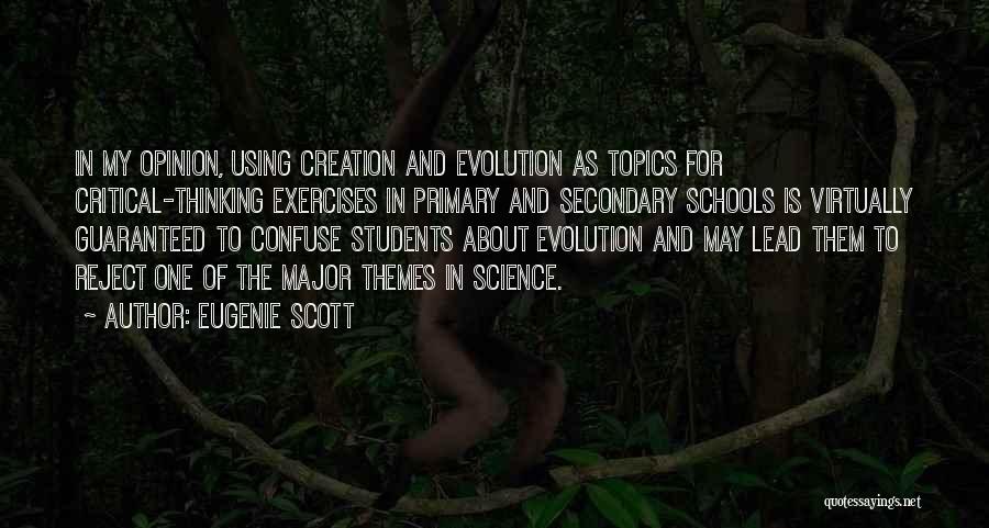 Eugenie Scott Quotes: In My Opinion, Using Creation And Evolution As Topics For Critical-thinking Exercises In Primary And Secondary Schools Is Virtually Guaranteed