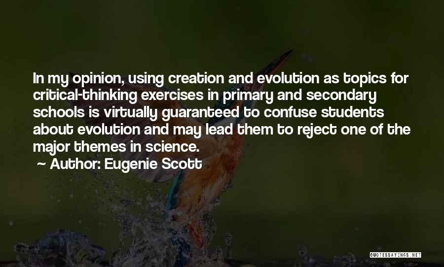 Eugenie Scott Quotes: In My Opinion, Using Creation And Evolution As Topics For Critical-thinking Exercises In Primary And Secondary Schools Is Virtually Guaranteed