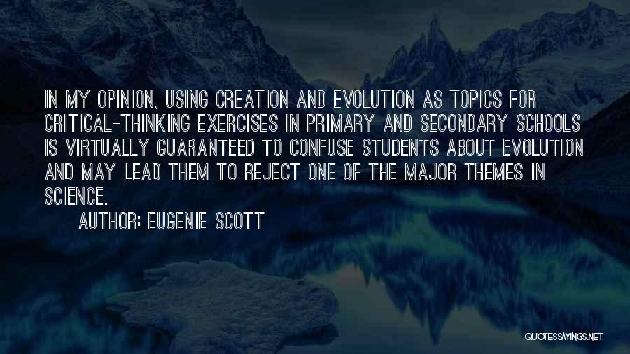 Eugenie Scott Quotes: In My Opinion, Using Creation And Evolution As Topics For Critical-thinking Exercises In Primary And Secondary Schools Is Virtually Guaranteed