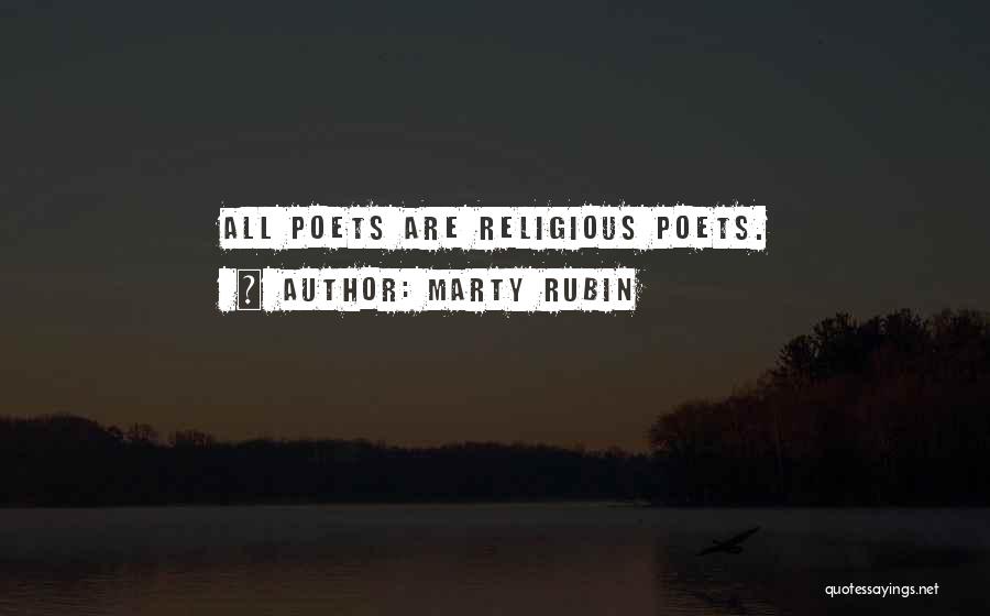 Marty Rubin Quotes: All Poets Are Religious Poets.