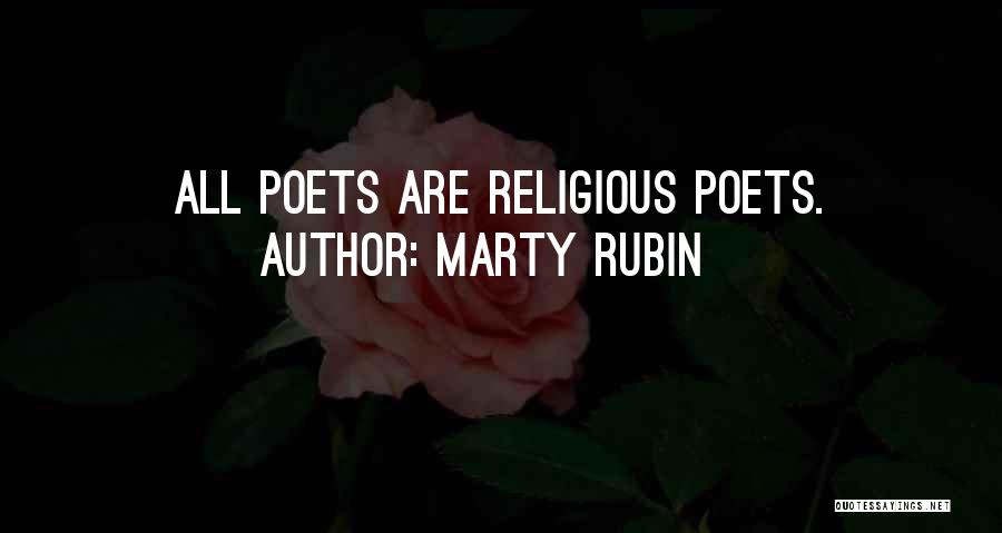 Marty Rubin Quotes: All Poets Are Religious Poets.