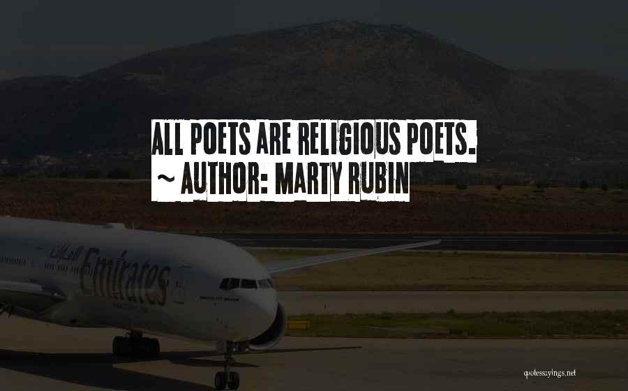 Marty Rubin Quotes: All Poets Are Religious Poets.