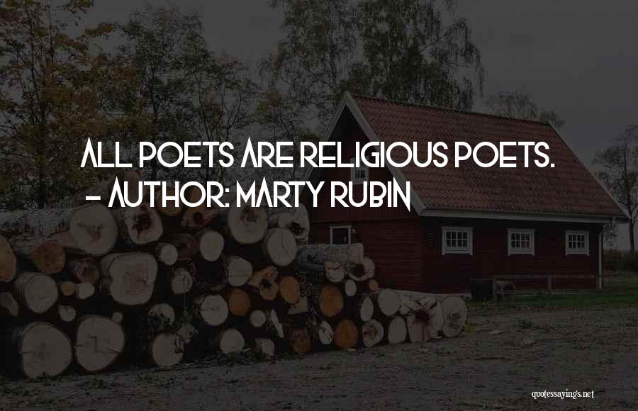 Marty Rubin Quotes: All Poets Are Religious Poets.