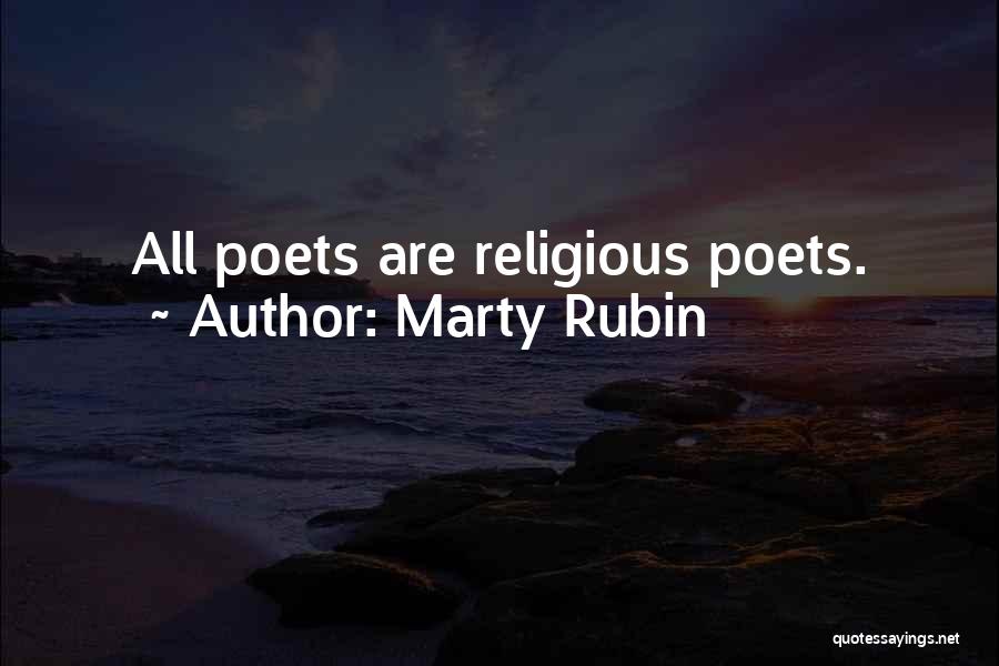 Marty Rubin Quotes: All Poets Are Religious Poets.