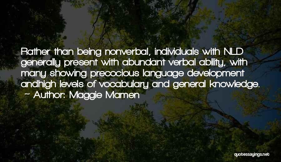 Maggie Mamen Quotes: Rather Than Being Nonverbal, Individuals With Nld Generally Present With Abundant Verbal Ability, With Many Showing Precocious Language Development Andhigh