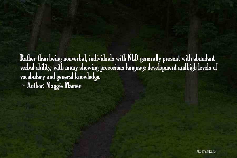 Maggie Mamen Quotes: Rather Than Being Nonverbal, Individuals With Nld Generally Present With Abundant Verbal Ability, With Many Showing Precocious Language Development Andhigh