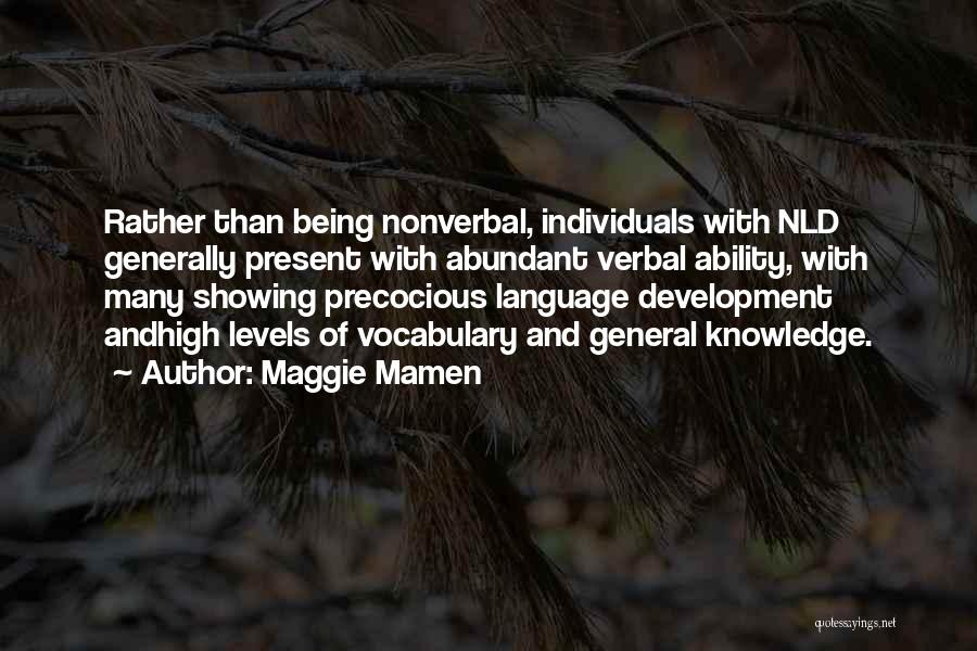 Maggie Mamen Quotes: Rather Than Being Nonverbal, Individuals With Nld Generally Present With Abundant Verbal Ability, With Many Showing Precocious Language Development Andhigh