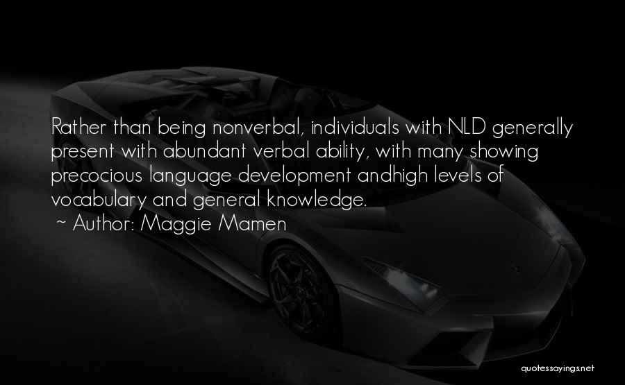 Maggie Mamen Quotes: Rather Than Being Nonverbal, Individuals With Nld Generally Present With Abundant Verbal Ability, With Many Showing Precocious Language Development Andhigh