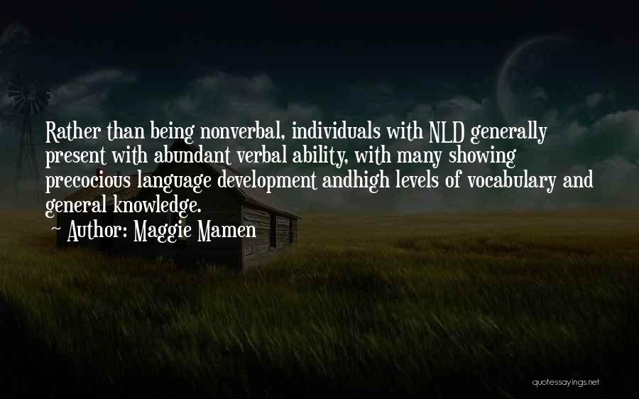 Maggie Mamen Quotes: Rather Than Being Nonverbal, Individuals With Nld Generally Present With Abundant Verbal Ability, With Many Showing Precocious Language Development Andhigh