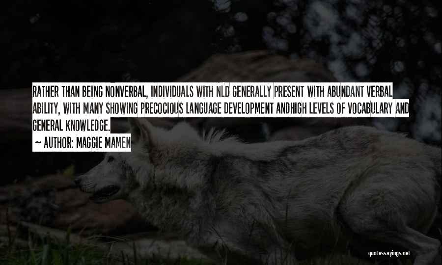 Maggie Mamen Quotes: Rather Than Being Nonverbal, Individuals With Nld Generally Present With Abundant Verbal Ability, With Many Showing Precocious Language Development Andhigh