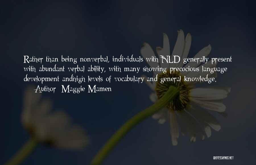 Maggie Mamen Quotes: Rather Than Being Nonverbal, Individuals With Nld Generally Present With Abundant Verbal Ability, With Many Showing Precocious Language Development Andhigh