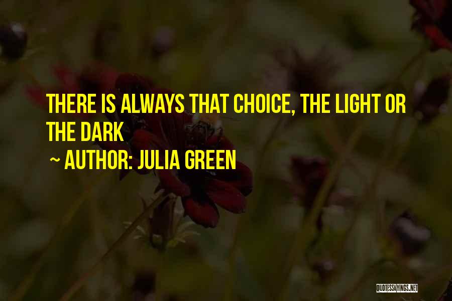 Julia Green Quotes: There Is Always That Choice, The Light Or The Dark