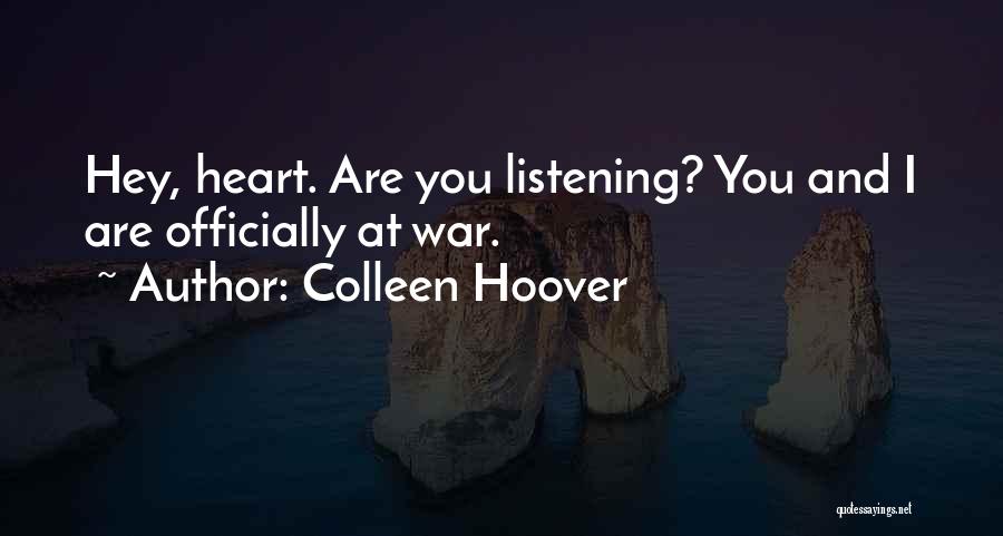 Colleen Hoover Quotes: Hey, Heart. Are You Listening? You And I Are Officially At War.