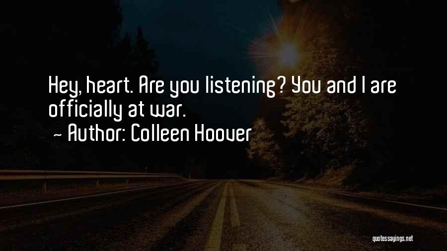Colleen Hoover Quotes: Hey, Heart. Are You Listening? You And I Are Officially At War.