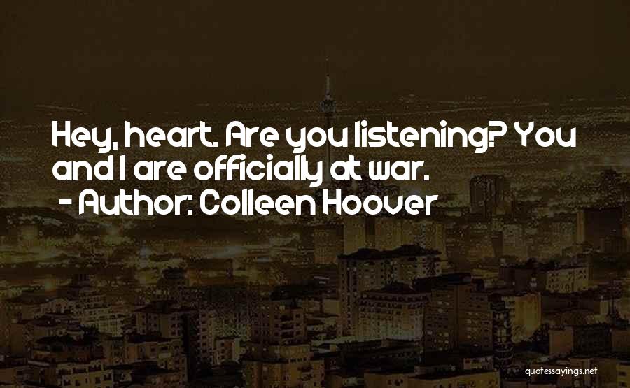 Colleen Hoover Quotes: Hey, Heart. Are You Listening? You And I Are Officially At War.