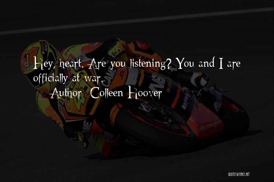 Colleen Hoover Quotes: Hey, Heart. Are You Listening? You And I Are Officially At War.