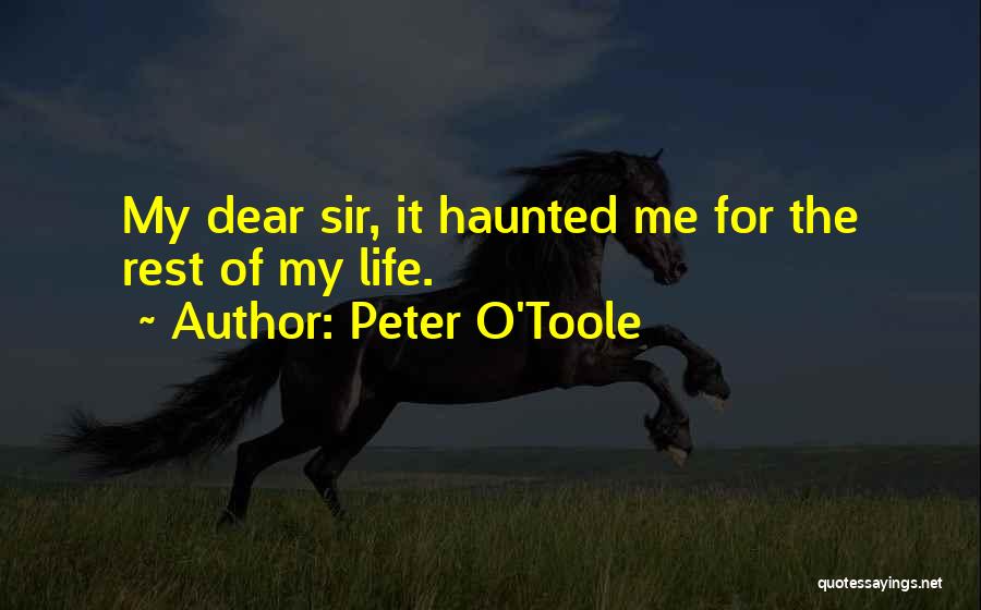 Peter O'Toole Quotes: My Dear Sir, It Haunted Me For The Rest Of My Life.