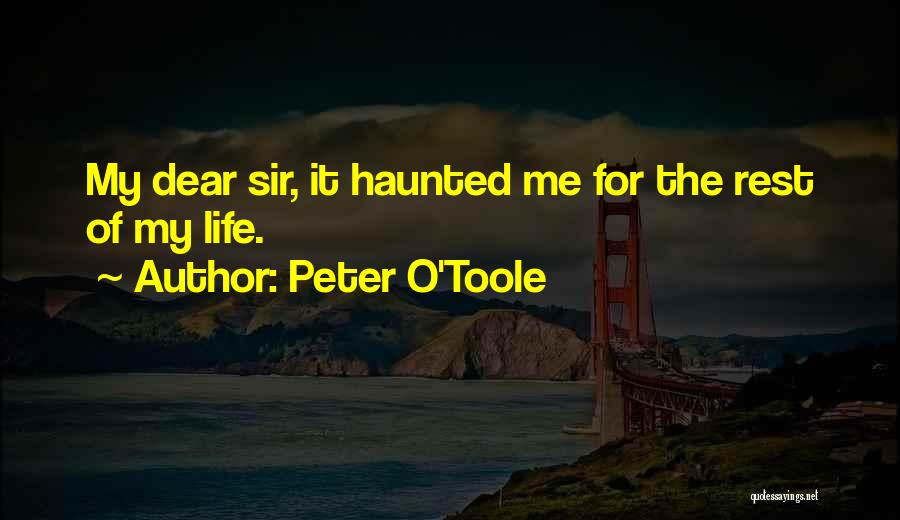 Peter O'Toole Quotes: My Dear Sir, It Haunted Me For The Rest Of My Life.