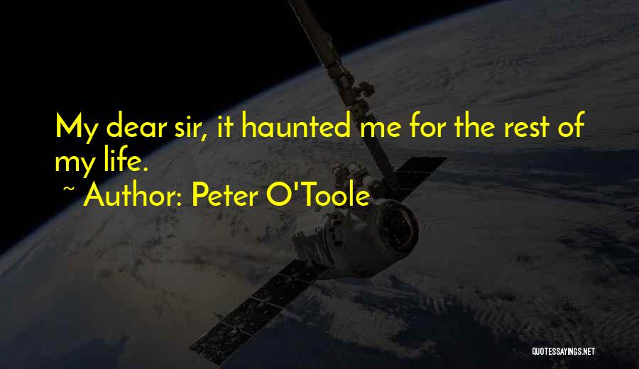 Peter O'Toole Quotes: My Dear Sir, It Haunted Me For The Rest Of My Life.