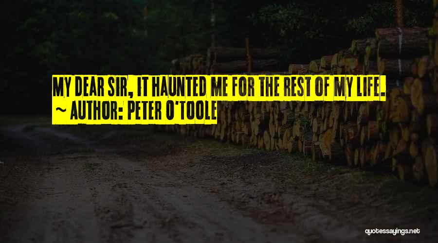 Peter O'Toole Quotes: My Dear Sir, It Haunted Me For The Rest Of My Life.