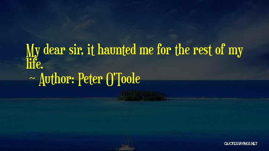 Peter O'Toole Quotes: My Dear Sir, It Haunted Me For The Rest Of My Life.