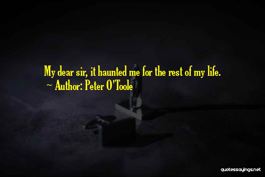 Peter O'Toole Quotes: My Dear Sir, It Haunted Me For The Rest Of My Life.