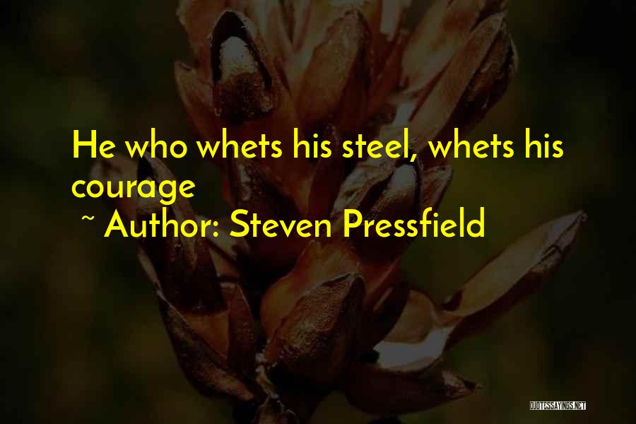 Steven Pressfield Quotes: He Who Whets His Steel, Whets His Courage