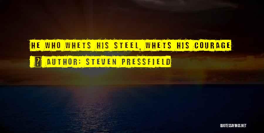 Steven Pressfield Quotes: He Who Whets His Steel, Whets His Courage
