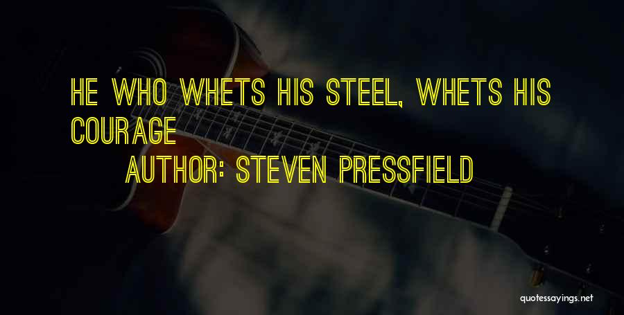 Steven Pressfield Quotes: He Who Whets His Steel, Whets His Courage