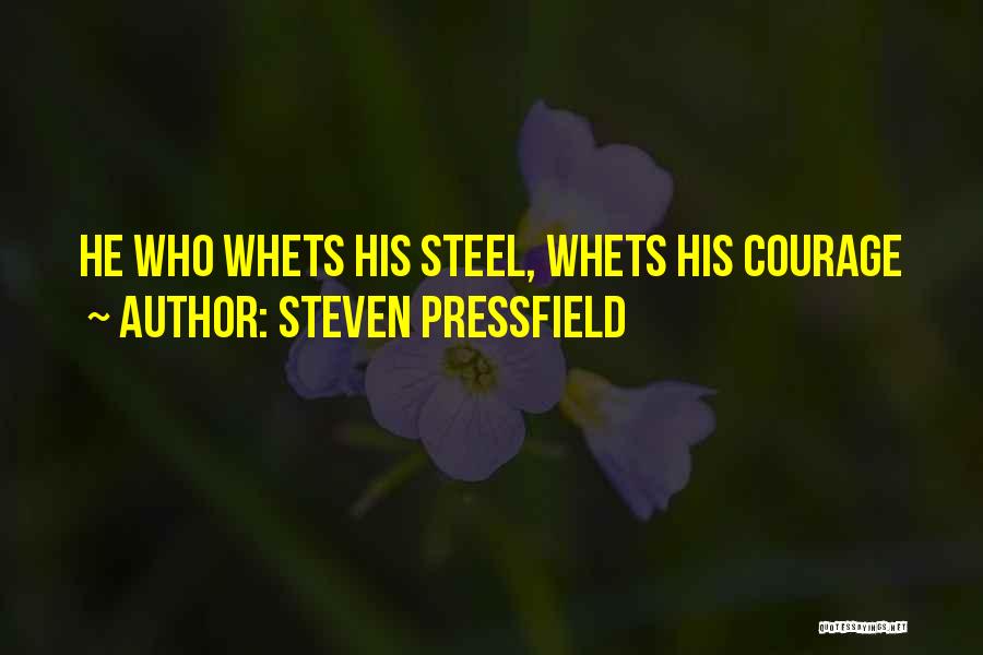 Steven Pressfield Quotes: He Who Whets His Steel, Whets His Courage
