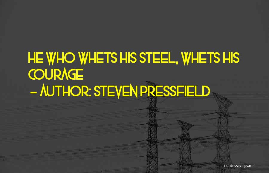 Steven Pressfield Quotes: He Who Whets His Steel, Whets His Courage
