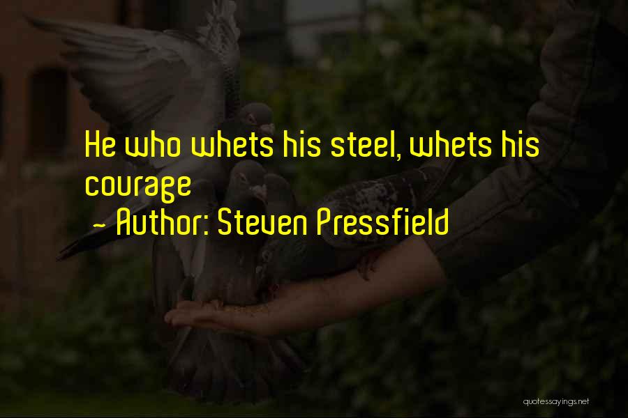 Steven Pressfield Quotes: He Who Whets His Steel, Whets His Courage