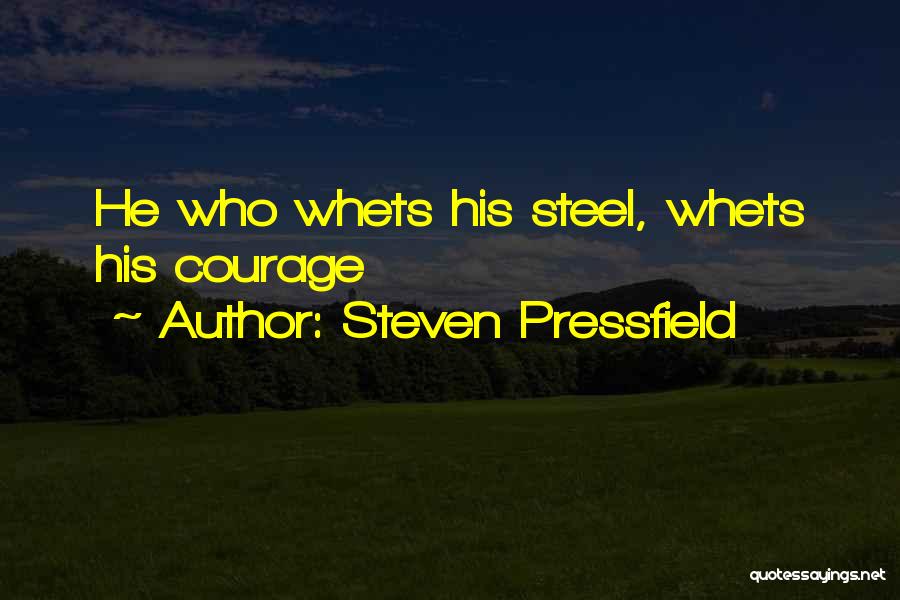 Steven Pressfield Quotes: He Who Whets His Steel, Whets His Courage