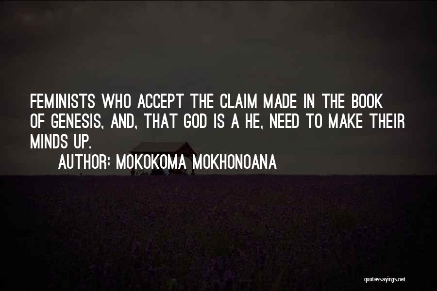 Mokokoma Mokhonoana Quotes: Feminists Who Accept The Claim Made In The Book Of Genesis, And, That God Is A He, Need To Make