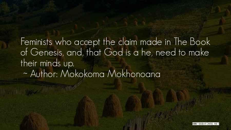 Mokokoma Mokhonoana Quotes: Feminists Who Accept The Claim Made In The Book Of Genesis, And, That God Is A He, Need To Make