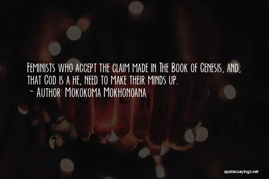 Mokokoma Mokhonoana Quotes: Feminists Who Accept The Claim Made In The Book Of Genesis, And, That God Is A He, Need To Make